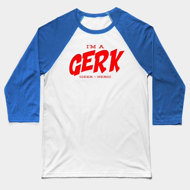 I'm a Gerk Baseball T-Shirt by thehuskybarbu
